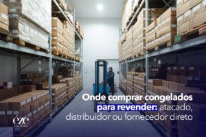 Onde comprar congelados para revender: atacado, distribuidor ou fornecedor direto